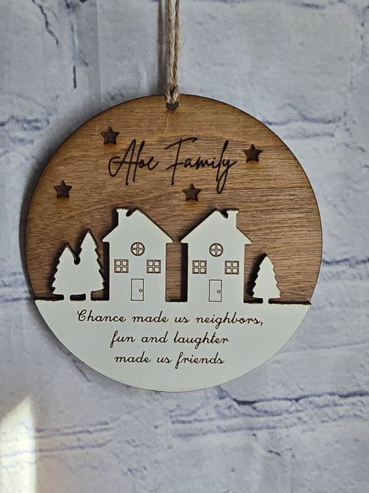 Neighbor ornament Chance made us neighbors, fun and laughter made us friends