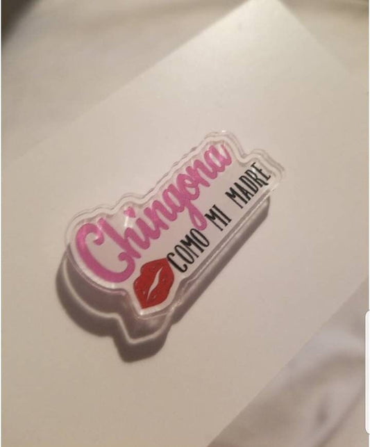CHINGONA COMO MI Madre Acrylic Pin Broach Spanish Mexican