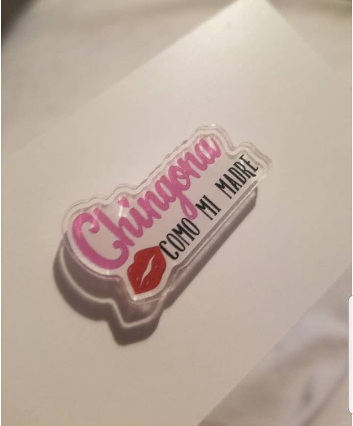 CHINGONA COMO MI Madre Acrylic Pin Broach Spanish Mexican